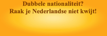 Dubbele nationaliteit?Raak je Nederlandse niet kw